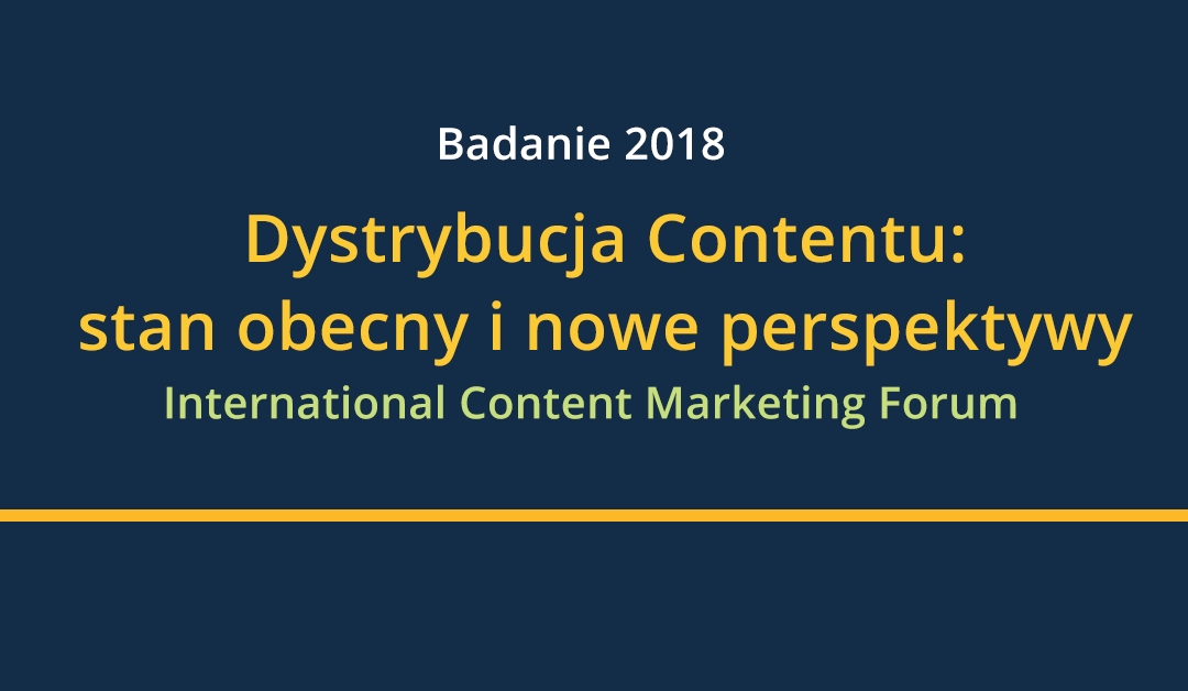 Dystrybucja w content marketingu 2018 – międzynarodowe badanie